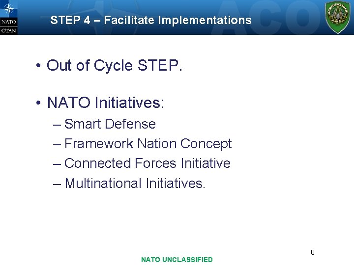 STEP 4 – Facilitate Implementations • Out of Cycle STEP. • NATO Initiatives: –