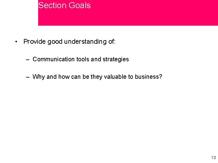 Section Goals • Provide good understanding of: – Communication tools and strategies – Why