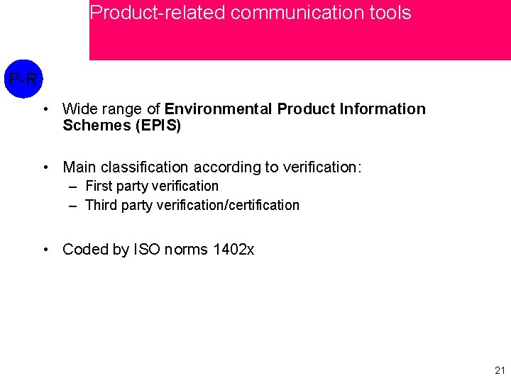 Product-related communication tools P-R • Wide range of Environmental Product Information Schemes (EPIS) •