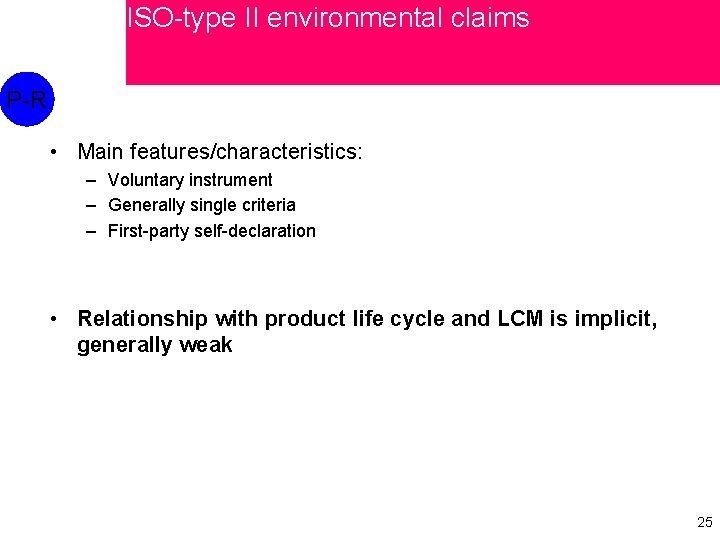 ISO-type II environmental claims P-R • Main features/characteristics: – Voluntary instrument – Generally single