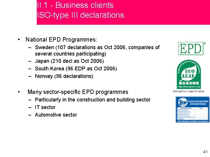 II. 1 - Business clients ISO-type III declarations • National EPD Programmes: – Sweden