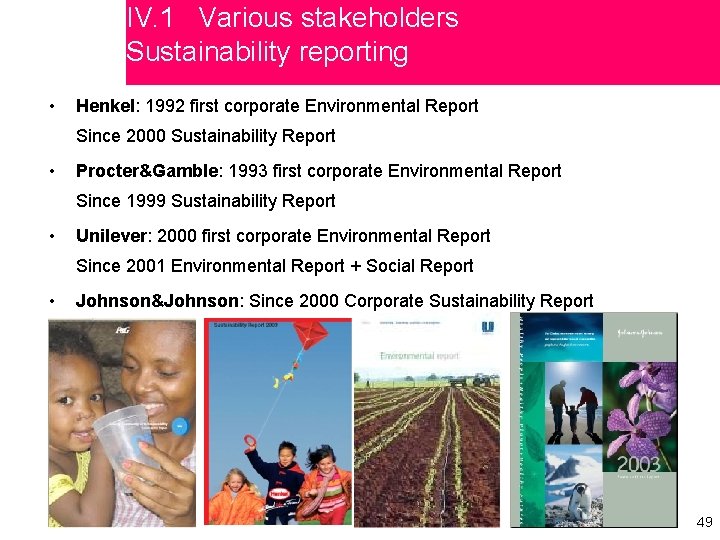 IV. 1 Various stakeholders Sustainability reporting • Henkel: 1992 first corporate Environmental Report Since