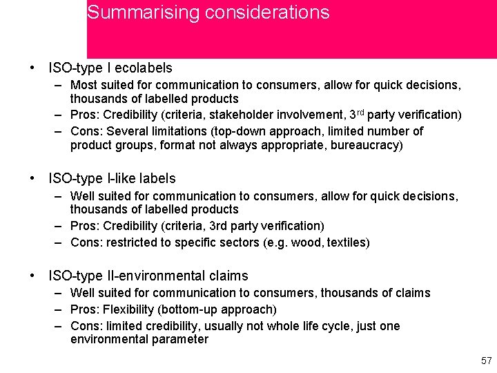 Summarising considerations • ISO-type I ecolabels – Most suited for communication to consumers, allow