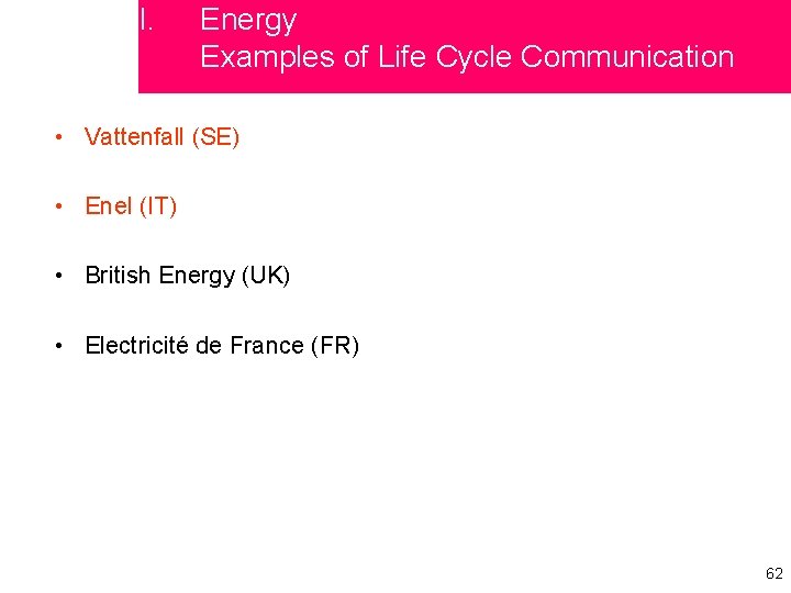 I. Energy Examples of Life Cycle Communication • Vattenfall (SE) • Enel (IT) •