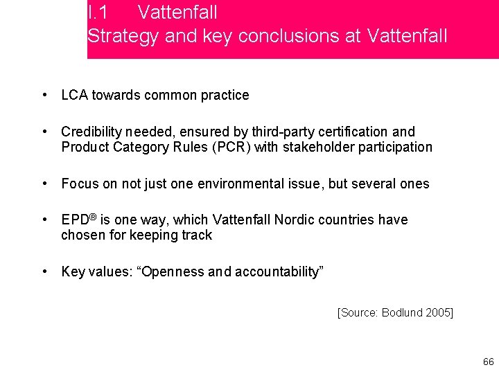 I. 1 Vattenfall Strategy and key conclusions at Vattenfall • LCA towards common practice