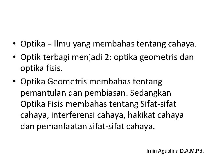  • Optika = llmu yang membahas tentang cahaya. • Optik terbagi menjadi 2: