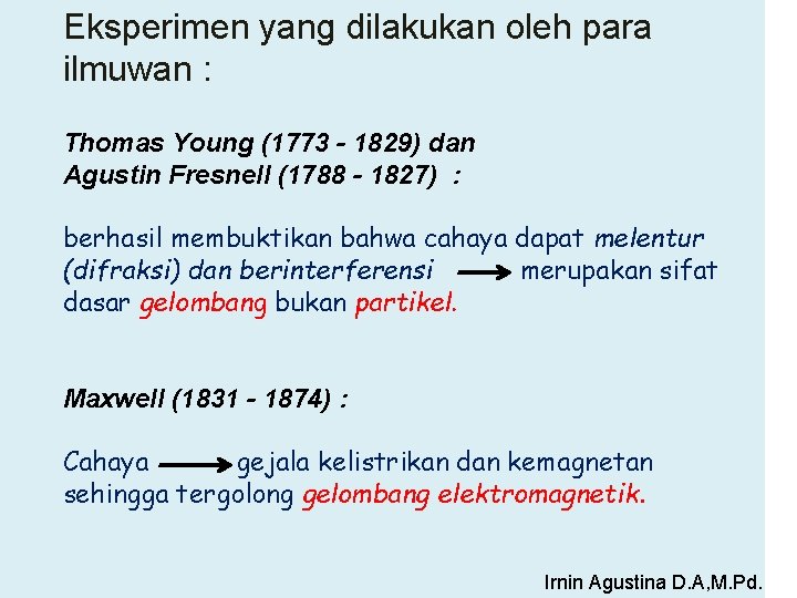 Eksperimen yang dilakukan oleh para ilmuwan : Thomas Young (1773 - 1829) dan Agustin