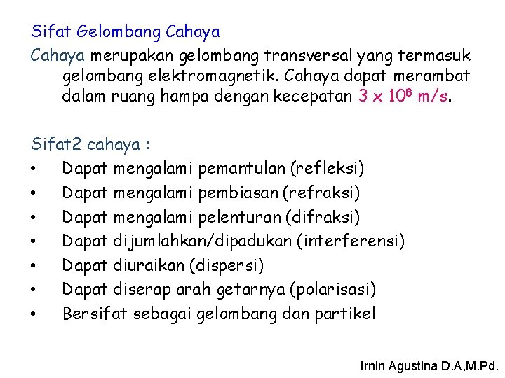 Sifat Gelombang Cahaya merupakan gelombang transversal yang termasuk gelombang elektromagnetik. Cahaya dapat merambat dalam