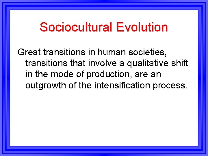 Sociocultural Evolution Great transitions in human societies, transitions that involve a qualitative shift in