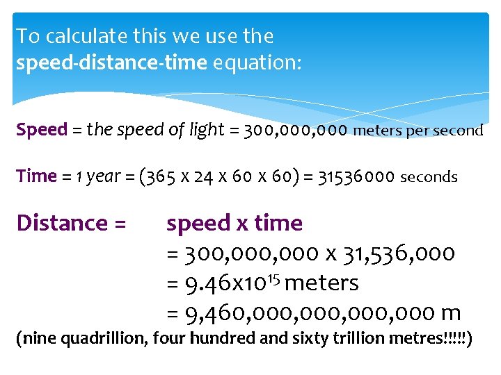 To calculate this we use the speed-distance-time equation: Speed = the speed of light