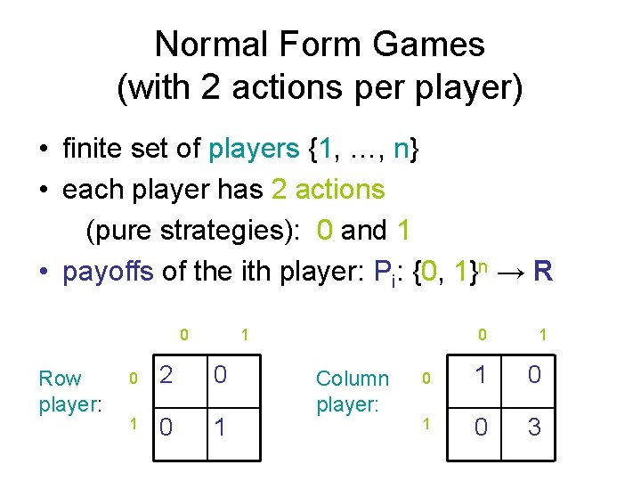 Normal Form Games (with 2 actions per player) • finite set of players {1,