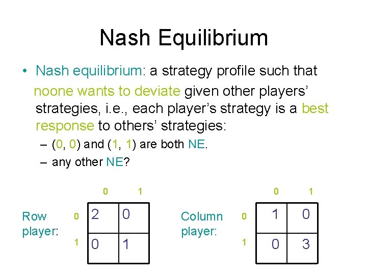 Nash Equilibrium • Nash equilibrium: a strategy profile such that noone wants to deviate