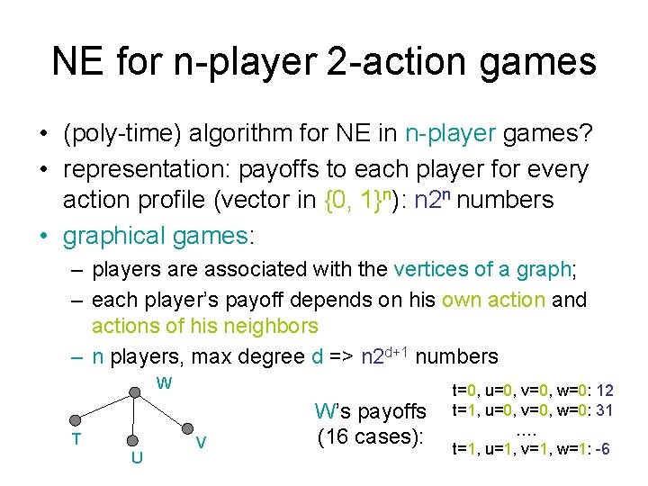 NE for n-player 2 -action games • (poly-time) algorithm for NE in n-player games?