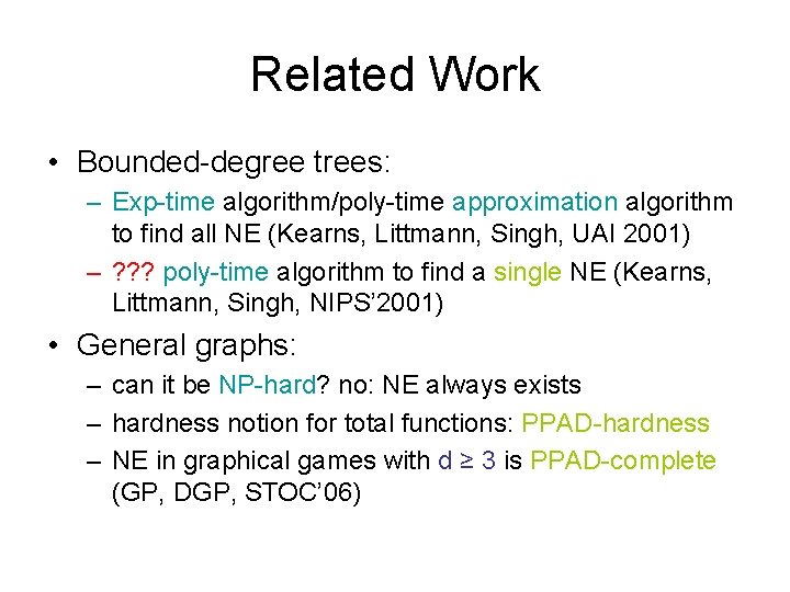 Related Work • Bounded-degree trees: – Exp-time algorithm/poly-time approximation algorithm to find all NE