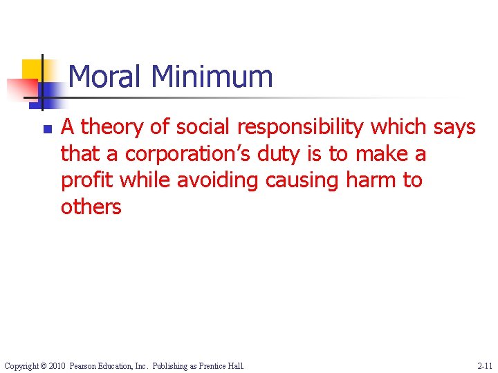 Moral Minimum n A theory of social responsibility which says that a corporation’s duty
