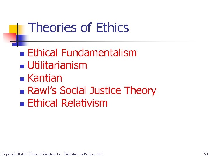 Theories of Ethics Ethical Fundamentalism n Utilitarianism n Kantian n Rawl’s Social Justice Theory