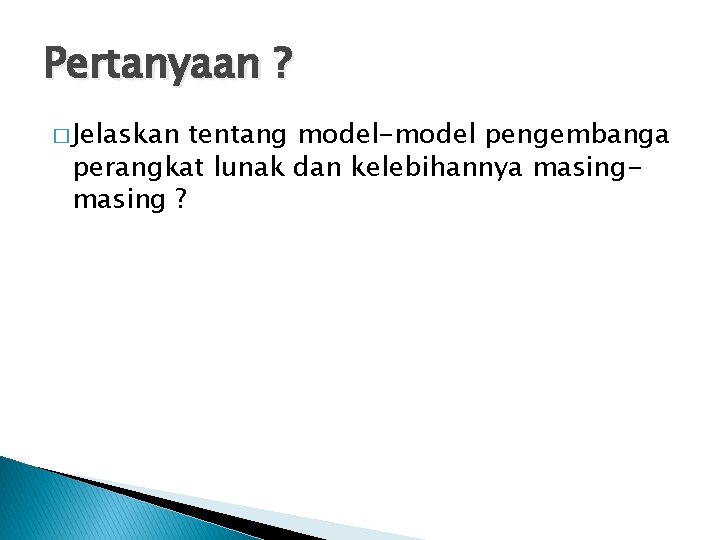 Pertanyaan ? � Jelaskan tentang model-model pengembanga perangkat lunak dan kelebihannya masing ? 