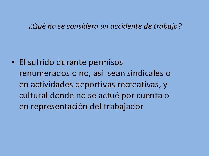 ¿Qué no se considera un accidente de trabajo? • El sufrido durante permisos renumerados