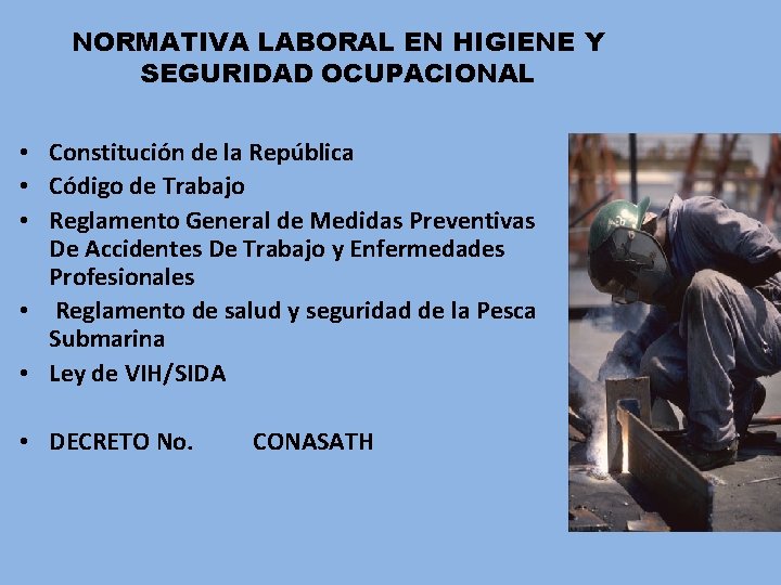 NORMATIVA LABORAL EN HIGIENE Y SEGURIDAD OCUPACIONAL • Constitución de la República • Código