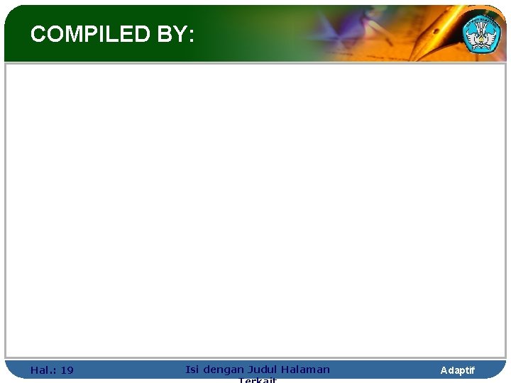 COMPILED BY: Hal. : 19 Isi dengan Judul Halaman Adaptif 