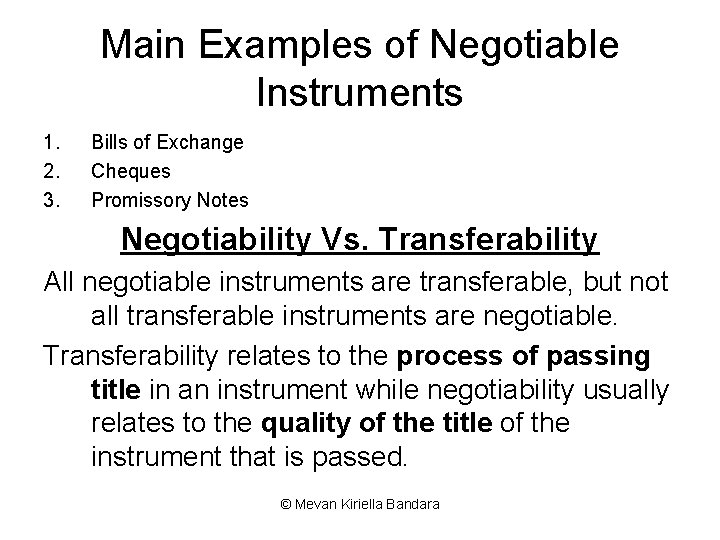 Main Examples of Negotiable Instruments 1. 2. 3. Bills of Exchange Cheques Promissory Notes