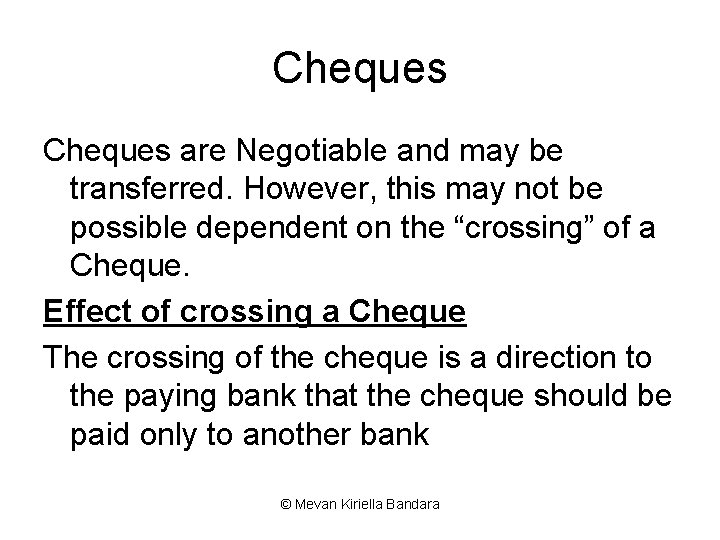 Cheques are Negotiable and may be transferred. However, this may not be possible dependent