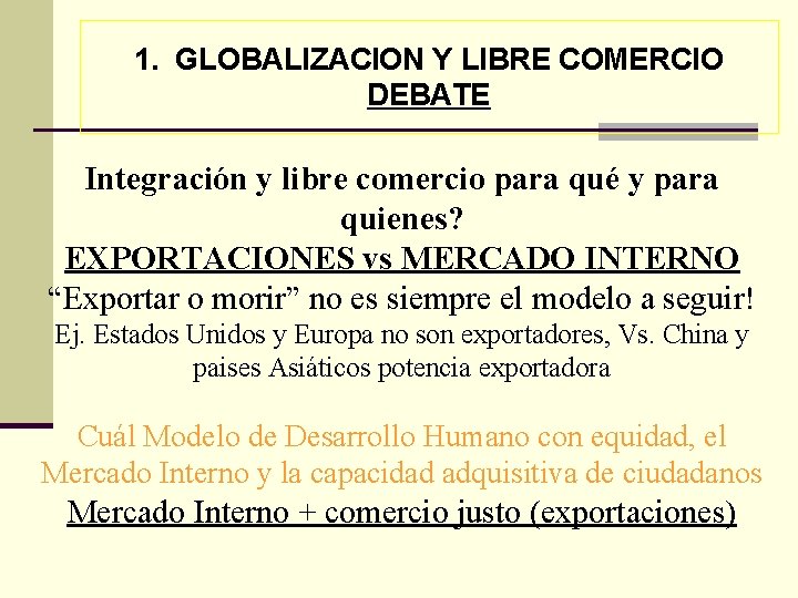 1. GLOBALIZACION Y LIBRE COMERCIO DEBATE Integración y libre comercio para qué y para