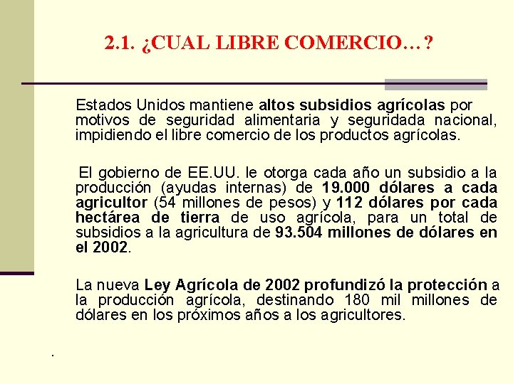 2. 1. ¿CUAL LIBRE COMERCIO…? Estados Unidos mantiene altos subsidios agrícolas por motivos de