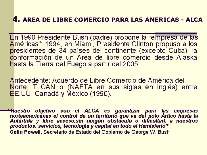 4. AREA DE LIBRE COMERCIO PARA LAS AMERICAS - ALCA En 1990 Presidente Bush