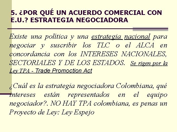 5. ¿POR QUÉ UN ACUERDO COMERCIAL CON E. U. ? ESTRATEGIA NEGOCIADORA Existe una