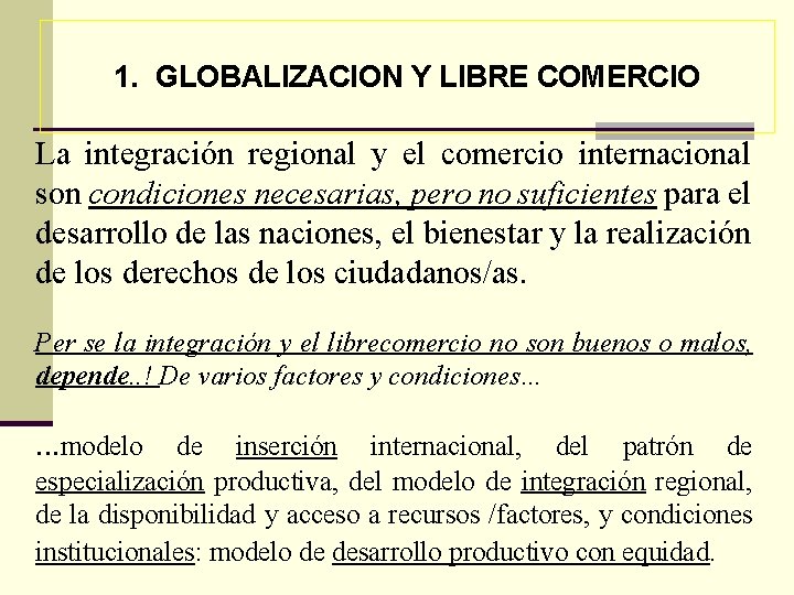 1. GLOBALIZACION Y LIBRE COMERCIO La integración regional y el comercio internacional son condiciones