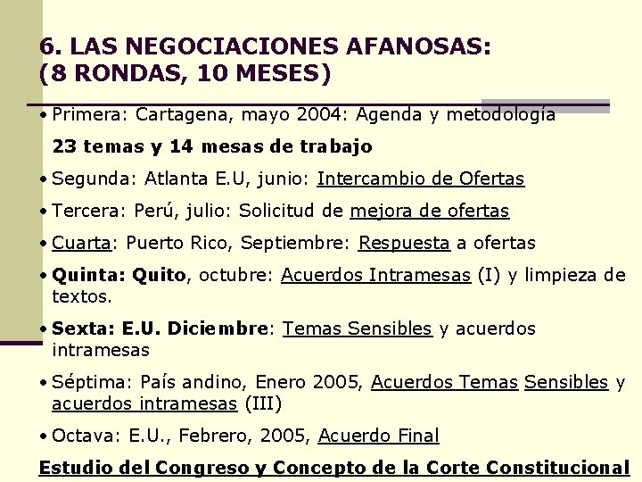 6. LAS NEGOCIACIONES AFANOSAS: (8 RONDAS, 10 MESES) • Primera: Cartagena, mayo 2004: Agenda