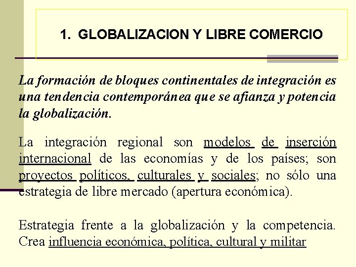 1. GLOBALIZACION Y LIBRE COMERCIO La formación de bloques continentales de integración es una