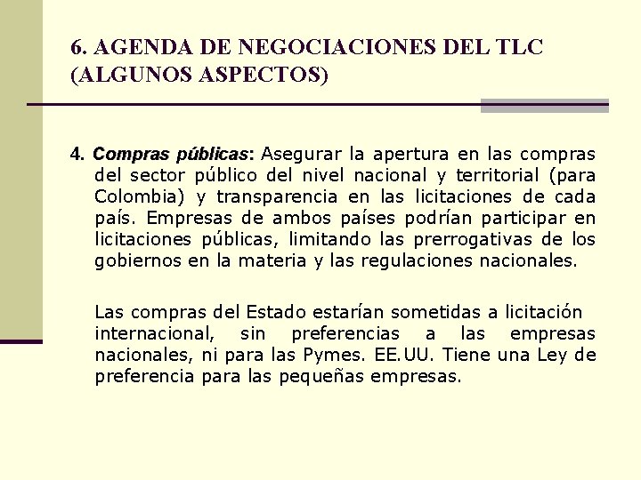 6. AGENDA DE NEGOCIACIONES DEL TLC (ALGUNOS ASPECTOS) 4. Compras públicas: Asegurar la apertura