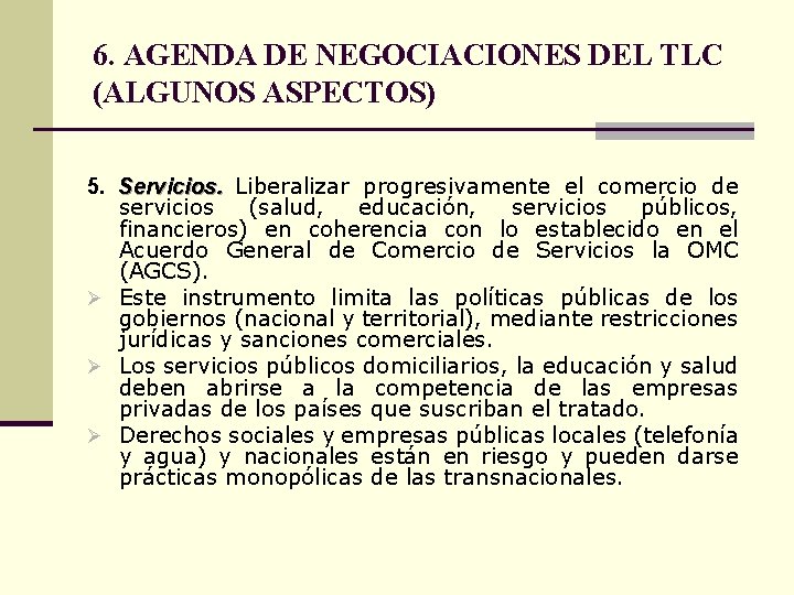 6. AGENDA DE NEGOCIACIONES DEL TLC (ALGUNOS ASPECTOS) 5. Servicios. Liberalizar progresivamente el comercio