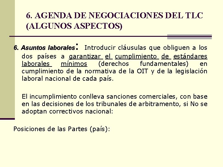 6. AGENDA DE NEGOCIACIONES DEL TLC (ALGUNOS ASPECTOS) : 6. Asuntos laborales Introducir cláusulas