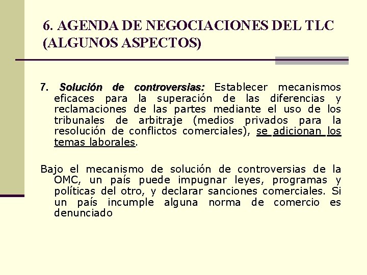 6. AGENDA DE NEGOCIACIONES DEL TLC (ALGUNOS ASPECTOS) 7. Solución de controversias: Establecer mecanismos