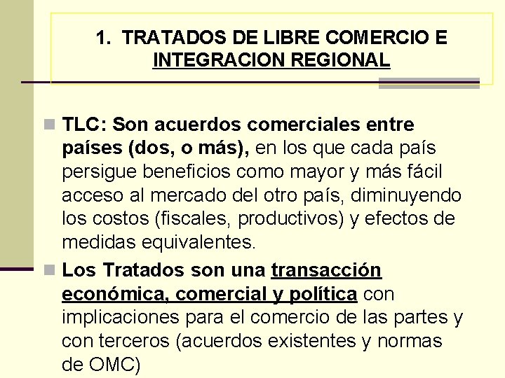 1. TRATADOS DE LIBRE COMERCIO E INTEGRACION REGIONAL n TLC: Son acuerdos comerciales entre