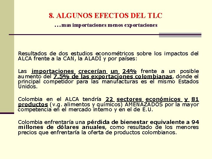 8. ALGUNOS EFECTOS DEL TLC …mas importaciones menos exportaciones Resultados de dos estudios econométricos