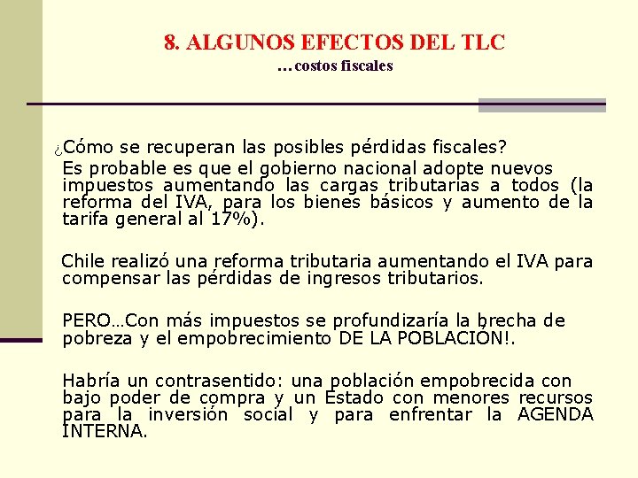 8. ALGUNOS EFECTOS DEL TLC …costos fiscales ¿Cómo se recuperan las posibles pérdidas fiscales?