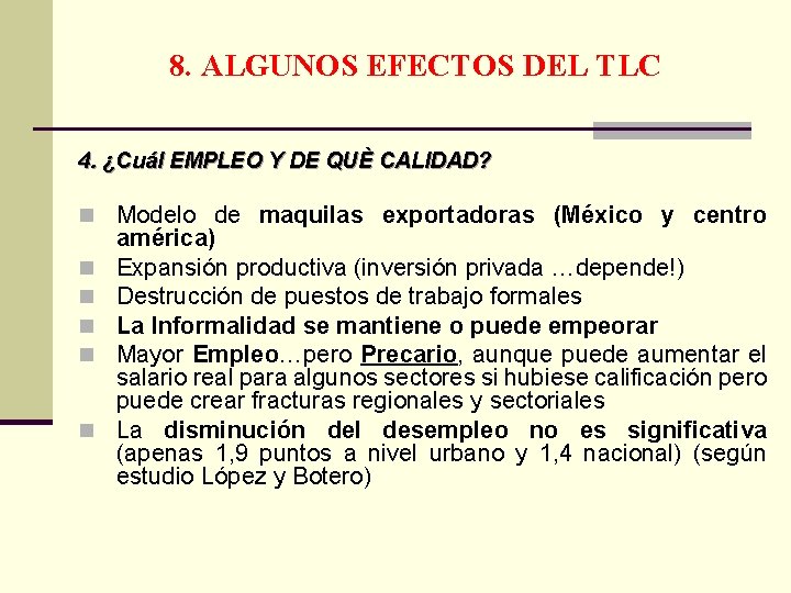 8. ALGUNOS EFECTOS DEL TLC 4. ¿Cuál EMPLEO Y DE QUÈ CALIDAD? n Modelo