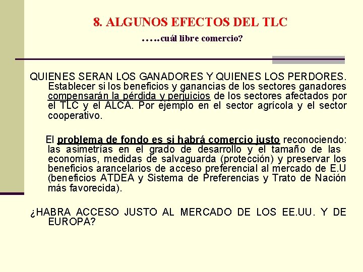 8. ALGUNOS EFECTOS DEL TLC …. . cuál libre comercio? QUIENES SERAN LOS GANADORES