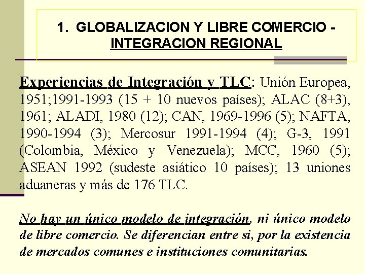 1. GLOBALIZACION Y LIBRE COMERCIO INTEGRACION REGIONAL Experiencias de Integración y TLC: Unión Europea,