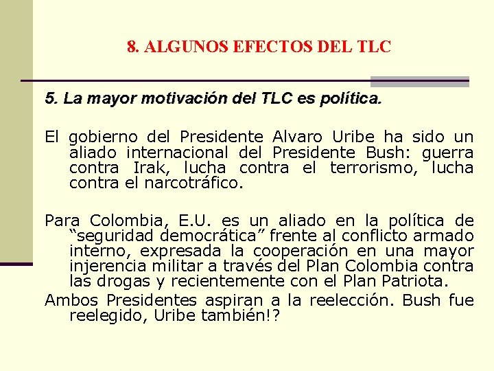 8. ALGUNOS EFECTOS DEL TLC 5. La mayor motivación del TLC es política. El