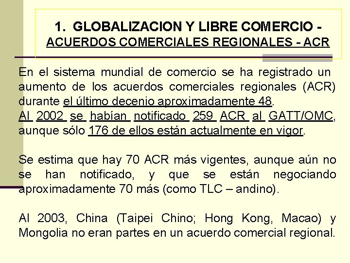 1. GLOBALIZACION Y LIBRE COMERCIO ACUERDOS COMERCIALES REGIONALES - ACR En el sistema mundial