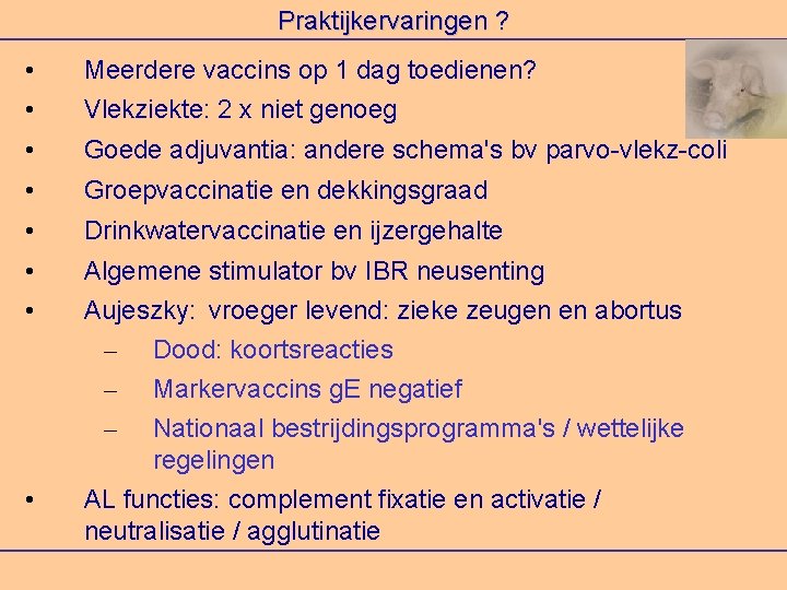 Praktijkervaringen ? • Meerdere vaccins op 1 dag toedienen? • Vlekziekte: 2 x niet