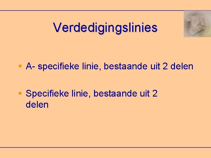 Verdedigingslinies A- specifieke linie, bestaande uit 2 delen Specifieke linie, bestaande uit 2 delen