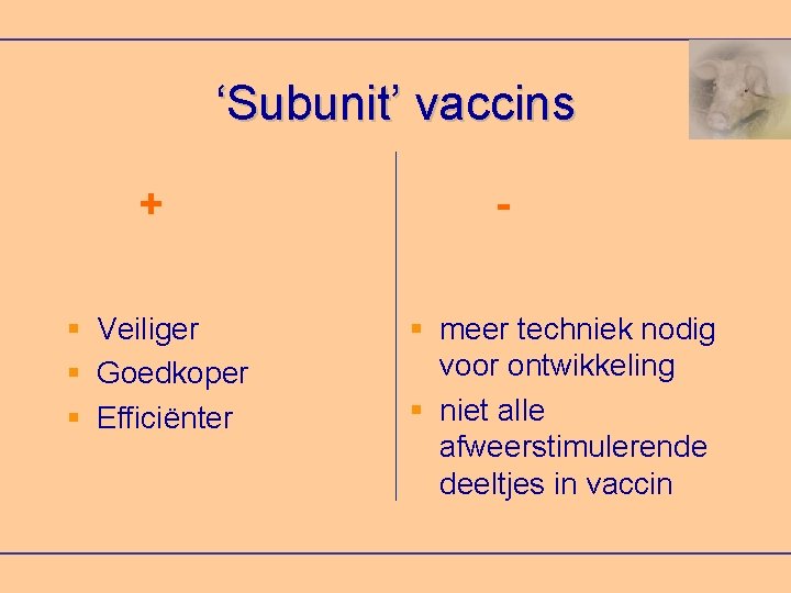 ‘Subunit’ vaccins + Veiliger Goedkoper Efficiënter meer techniek nodig voor ontwikkeling niet alle afweerstimulerende