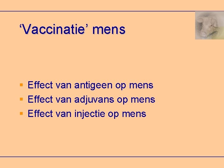 ‘Vaccinatie’ mens Effect van antigeen op mens Effect van adjuvans op mens Effect van