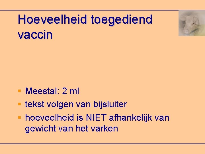 Hoeveelheid toegediend vaccin Meestal: 2 ml tekst volgen van bijsluiter hoeveelheid is NIET afhankelijk